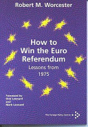 How to win the Euro Referendum : lessons from 1975 / Robert M. Worcester.