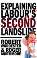Explaining Labour's second landslide / Robert Worcester and Roger Mortimore.