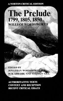 The prelude, 1799, 1805, 1850 : authoritative texts, context and reception, recent crtitucal essays / William Wordsworth ; (edited by) Jonathan Wordsworth, M.H. Abrams, Stephen Gill.