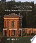 Inigo Jones and the European classicist tradition / Giles Worsley.