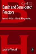 Batch and semi-batch reactors / Jonathan Worstell.