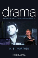 Drama : between poetry and performance / W.B. Worthen.