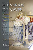 Scenarios of power : myth and ceremony in Russian monarchy : from Peter the Great to the abdication of Nicholas II / Richard S. Wortman.