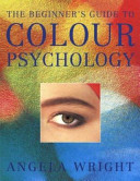 The beginner's guide to colour psychology / Angela Wright.