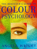 The beginner's guide to colour psychology / Angela Wright ; with a foreword by Chris McManus.