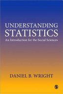 Understanding statistics : an introduction for the social sciences / Daniel B. Wright.