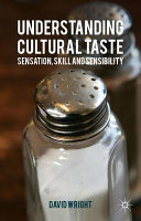 Understanding cultural taste : sensation, skill and sensibility / David Wright.