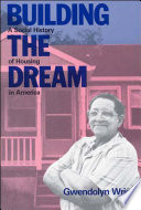 Building the dream : a social history of housing in America / Gwendolyn Wright.