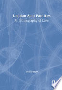 Lesbian step families : an ethnography of love / Janet M. Wright.