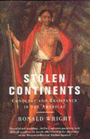 Stolen continents : conquest and resistance in the Americas / Ronald Wright.