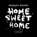 Home sweet home : Banksy's Bristol : the unofficial guide / Steve Wright.
