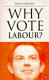 Why vote Labour? / Tony Wright.