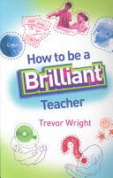 How to be a brilliant teacher / Trevor Wright ; illustrated by Shaun Hughes.