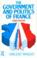 The government and politics of France / Vincent Wright.