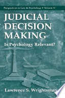 Judicial decision making : is psychology relevant? / Lawrence S. Wrightsman.