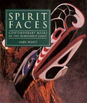 Spirit faces : contemporary masks of the Northwest coast / Gary Wyatt.