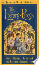 The literary Percys : family history, gender, and the Southern imagination / Bertram Wyatt-Brown.