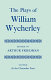 The plays of William Wycherley / edited by Arthur Friedman.