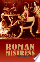 The Roman mistress : ancient and modern representations / Maria Wyke.