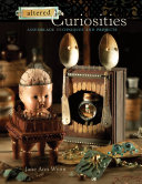 Altered curiosities : assemblage techniques and projects / Jane Ann Wynn.