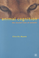 Animal cognition : the mental lives of animals / Clive D.L. Wynne.