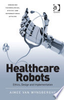 Healthcare robots : ethics, design and implementation / Aimee van Wynsberghe.