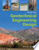 Geotechnical engineering design Ming Xiao ; with contributions from Daniel Barreto.