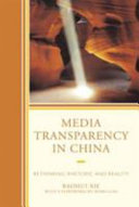 Media transparency in China : rethinking rhetoric and reality / Baohui Xie ; with a foreword by Mobo Gao.