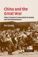 China and the Great War : China's pursuit of a new national identity and internationalization / Xu Guoqi.