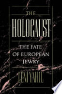 The Holocaust : the fate of European Jewry, 1932-1945 / Leni Yahil.