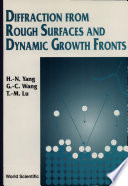 Diffraction from rough surfaces and dynamic growth fronts / H.-N. Yang, G.-C. Wang, T.-M. Lu..