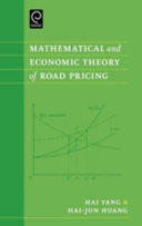 Mathematical and economic theory of road pricing / Hai Yang & Hai-Jun Huang.
