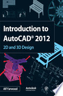 Introduction to AutoCAD 2012 : 2D and 3D design / Alf Yarwood.