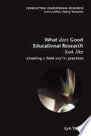 What does good education research look like? : Situating a field and its practices / Lyn Yates.