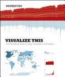 Visualize this : the FlowingData guide to design, visualization, and statistics / Nathan Yau.