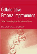 Collaborative process improvement : with examples from the software world / Celeste Labrunda Yeakley, Jeffrey D. Fiebrich.