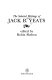 The selected writings of Jack B. Yeats / edited by Robin Skelton.