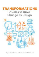 Transformations : 7 roles to drive change by design / Joyce Yee, Emma Jefferies, Kamil Michlewski.