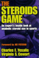 The steroids game / Charles E. Yesalis, Virginia S. Cowart.