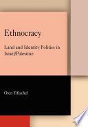 Ethnocracy : land and identity politics in Israel/Palestine / Oren Yiftachel.
