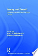 Money and growth : selected papers of Allyn Abbott Young / edited by Perry G. Mehrling and Roger Sandilands.