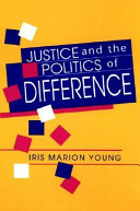 Justice and the politics of difference / Iris Marion Young.
