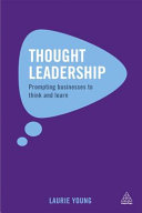 Thought leadership : prompting businesses to think and learn / Laurie Young.