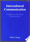 Intercultural communication : pragmatics, genealogy, deconstruction / Robert Young.