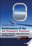 Performance of the jet transport airplane : analysis methods, flight operations, and regulations / Trevor M. Young.