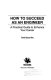 How to succeed as an engineer : a practical guide to enhance your career / Todd Yuzuriha.