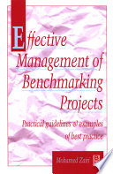 Effective management of benchmarking projects : practical guidelines and examples of best practice / Mohamed Zairi.