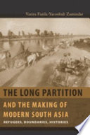 The long partition and the making of modern South Asia : refugees, boundaries, histories / Vazira Fazila-Yacoobali Zamindar.