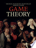 Game theory / Michael Maschler, Eilon Solan, Shmuel Zamir ; translated from Hebrew by Ziv Hellman ; English editor, Mike Borns.