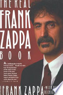 The real Frank Zappa book / Frank Zappa, with Peter Occhiogrosso.